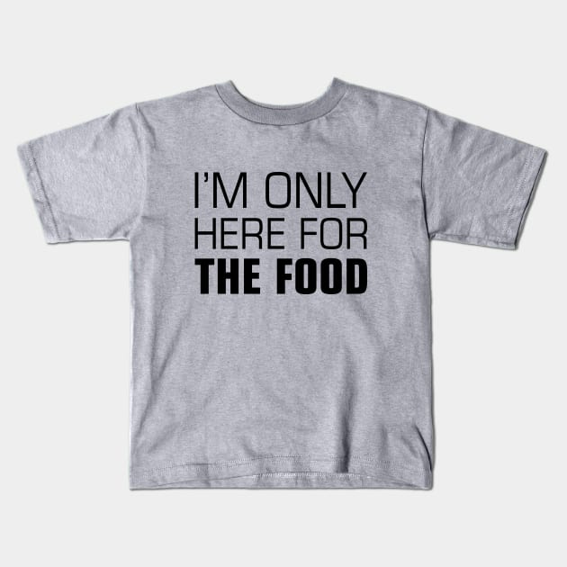 I'm Only Here for the Food Kids T-Shirt by Venus Complete